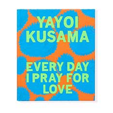Yayoi Kusama：Every Day I Pray For Love ハードカバー